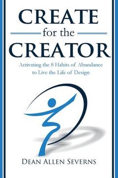 portada Create for the Creator: Activating the 8 Habits of Abundance to Live the Life of Design (en Inglés)