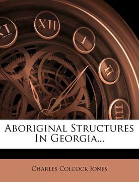 portada aboriginal structures in georgia... (en Inglés)