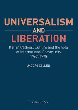 portada Universalism and Liberation: Italian Catholic Culture and the Idea of International Community, 1963-1978 (KADOC Studies on Religion, Culture and Society)