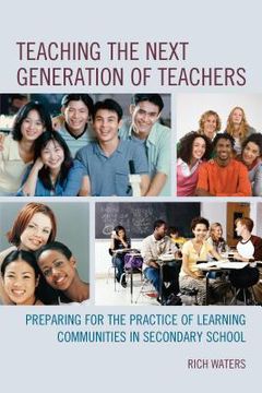portada Teaching the Next Generation of Teachers: Preparing for the Practice of Learning Communities in Secondary School (en Inglés)