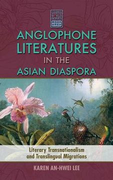 portada Anglophone Literatures in the Asian Diaspora: Literary Transnationalism and Translingual Migrations (en Inglés)