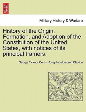 portada history of the origin, formation, and adoption of the constitution of the united states, with notices of its principal framers. (en Inglés)