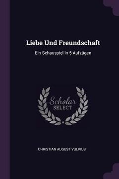 portada Liebe Und Freundschaft: Ein Schauspiel In 5 Aufzügen (en Inglés)