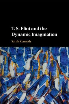 portada T. S. Eliot and the Dynamic Imagination (en Inglés)