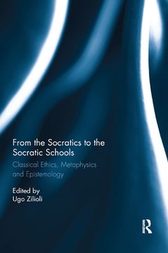 portada From the Socratics to the Socratic Schools: Classical Ethics, Metaphysics and Epistemology (en Inglés)