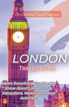 portada London Travel Guide 2023: Here's Everything You Need to Know London's Top Attractions, Restaurants, and Activities! (en Inglés)