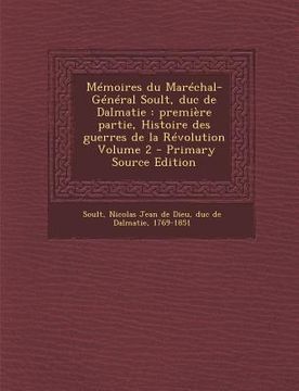 portada Memoires Du Marechal-General Soult, Duc de Dalmatie: Premiere Partie, Histoire Des Guerres de La Revolution \ Volume 2 (en Francés)
