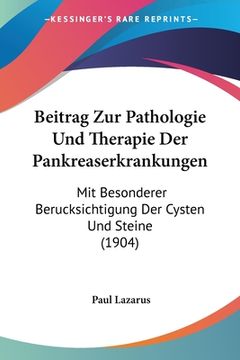 portada Beitrag Zur Pathologie Und Therapie Der Pankreaserkrankungen: Mit Besonderer Berucksichtigung Der Cysten Und Steine (1904) (in German)
