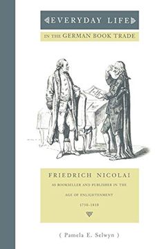 portada Everyday Life in the German Book Trade: Friedrich Nicolai as Bookseller and Publisher in the age of Enlightenment (Penn State Series in the History of the Book) 