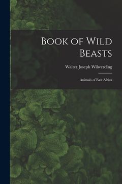 portada Book of Wild Beasts; Animals of East Africa (en Inglés)