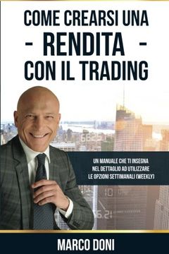 portada Come crearsi una rendita con il Trading: Capire le opzioni settimanali Weekly (Italian Edition)