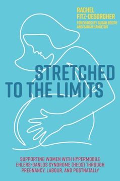 portada Stretched to the Limits: Supporting Women with Hypermobile Ehlers-Danlos Syndrome (Heds) Through Pregnancy, Labour, and Postnatally (in English)