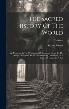 portada The Sacred History Of The World: As Displayed In The Creation And Subsequent Events To The Deluge: Attempted To Be Philosophically Considered, In A Se (en Inglés)