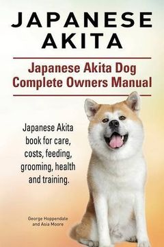 portada Japanese Akita. Japanese Akita Dog Complete Owners Manual. Japanese Akita book for care, costs, feeding, grooming, health and training.
