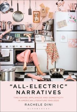 portada "All-Electric" Narratives: Time-Saving Appliances and Domesticity in American Literature, 1945-2020