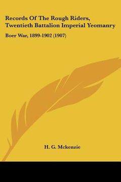 portada records of the rough riders, twentieth battalion imperial yeomanry: boer war, 1899-1902 (1907) (en Inglés)