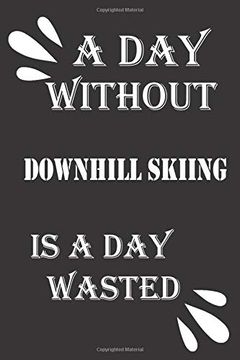 portada A day Without Downhill Skiing is a day Wasted (in English)