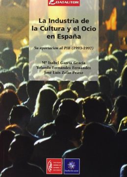portada LA INDUSTRIA DE LA CULTURA Y EL OCIO EN ESPA?A: SU APORTACION AL PIB (1993-1997) (in Spanish)