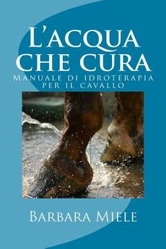portada L'acqua che cura: Manuale di idroterapia per il cavallo (in Italian)