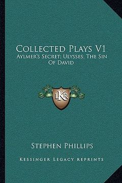 portada collected plays v1: aylmer's secret; ulysses; the sin of david (en Inglés)