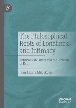 portada The Philosophical Roots of Loneliness and Intimacy: Political Narcissism and the Problem of Evil (in English)