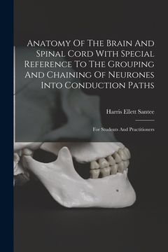 portada Anatomy Of The Brain And Spinal Cord With Special Reference To The Grouping And Chaining Of Neurones Into Conduction Paths: For Students And Practitio (en Inglés)