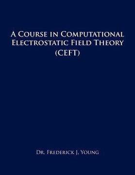 portada a course in computational electrostatic field theory: (ceft) (en Inglés)