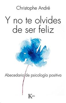 portada Y No Te Olvides de Ser Feliz: Abecedario de Psicología Positiva (in Spanish)
