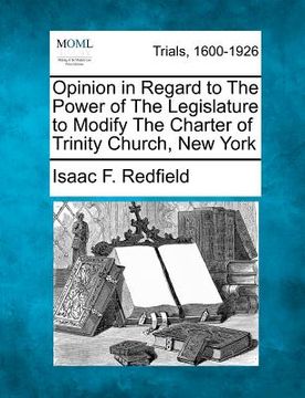 portada opinion in regard to the power of the legislature to modify the charter of trinity church, new york (in English)