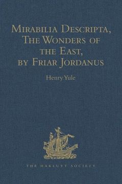 portada Mirabilia Descripta, the Wonders of the East, by Friar Jordanus: Of the Order of Preachers and Bishop of Columbum in India the Greater, (Circa 1330) (en Inglés)