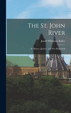 portada The St. John River: In Maine, Quebec, and New Brunswick (en Inglés)