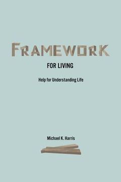 portada Framework for Living: Help In Understanding Life (en Inglés)