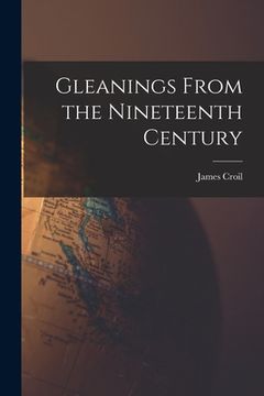 portada Gleanings From the Nineteenth Century [microform] (in English)
