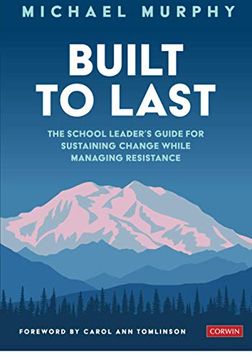 portada Built to Last: The School Leader′s Guide for Sustaining Change While Managing Resistance (en Inglés)