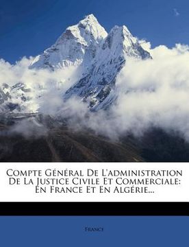 portada Compte Général De L'administration De La Justice Civile Et Commerciale: En France Et En Algérie... (en Francés)