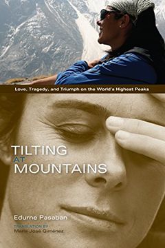 portada Tilting at Mountains: Love, Tragedy, and Triumph on the World's Highest Peaks (en Inglés)