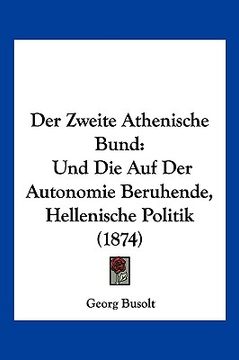 portada Der Zweite Athenische Bund: Und Die Auf Der Autonomie Beruhende, Hellenische Politik (1874) (en Alemán)