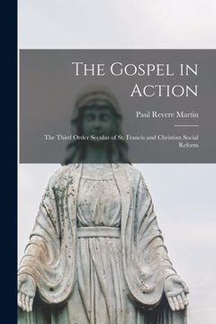 portada The Gospel in Action: the Third Order Secular of St. Francis and Christian Social Reform (en Inglés)