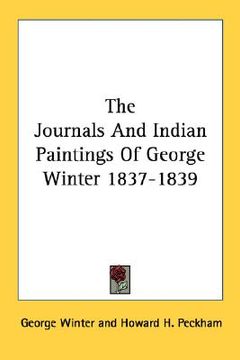 portada the journals and indian paintings of george winter 1837-1839 (en Inglés)