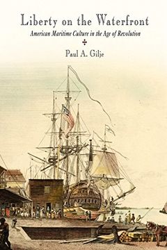 portada Liberty on the Waterfront: American Maritime Culture in the age of Revolution (Early American Studies) 