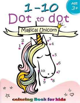 portada 1-10 Dot to dot Magical Unicorn coloring book for kids Ages 3+: Children Activity Connect the dots, Coloring Book for Kids Ages 2-4 3-5 (in English)