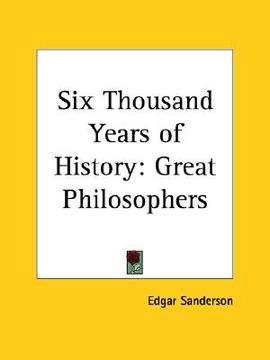 portada six thousand years of history: great philosophers (en Inglés)