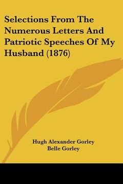 portada selections from the numerous letters and patriotic speeches of my husband (1876)