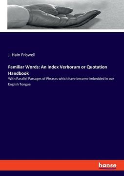 portada Familiar Words: An Index Verborum or Quotation Handbook: With Parallel Passages of Phrases which have become imbedded in our English T