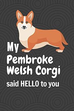 portada My Pembroke Welsh Corgi Said Hello to You: For Pembroke Welsh Corgi dog Fans (en Inglés)