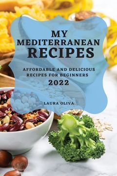 portada My Mediterranean Recipes 2022: Affordable and Delicious Recipes for Beginners (en Inglés)