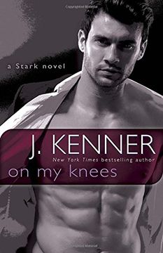 portada On my Knees: A Stark Novel (Stark International) (en Inglés)