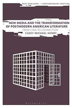 portada New Media and the Transformation of Postmodern American Literature: From Cage to Connection (New Horizons in Contemporary Writing) (en Inglés)