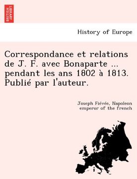 portada Correspondance et relations de J. F. avec Bonaparte ... pendant les ans 1802 à 1813. Publié par l'auteur. (French Edition)