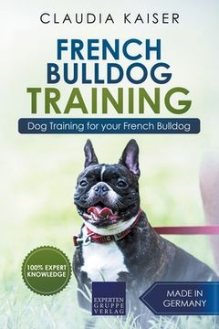 portada French Bulldog Training: Dog Training for Your French Bulldog Puppy (en Inglés)